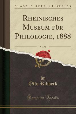 Rheinisches Museum für Philologie, 1888, Vol. 43