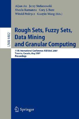 Rough Sets, Fuzzy Sets, Data Mining and Granular Computing: 11th International Conference, RSFDGrC 2007, Toronto, Canada, May 14-16, 2007