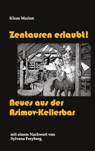 Zentauren erlaubt!: Neues aus der Asimov-Kellerbar (Geschichten aus der Asimov-Kellerbar)