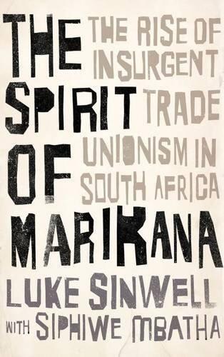 The Spirit of Marikana: The Rise of Insurgent Trade Unionism in South Africa