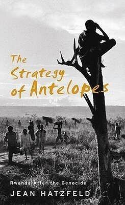 The Strategy of Antelopes: Living in Rwanda After the Genocide