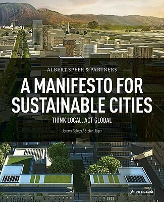 Albert Speer & Partners: A Manifesto for Sustainable Cities (Think Local, Act Global)