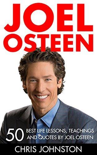 Joel Osteen: 50 Best Life Lessons, Teachings And Quotes By Joel Osteen
