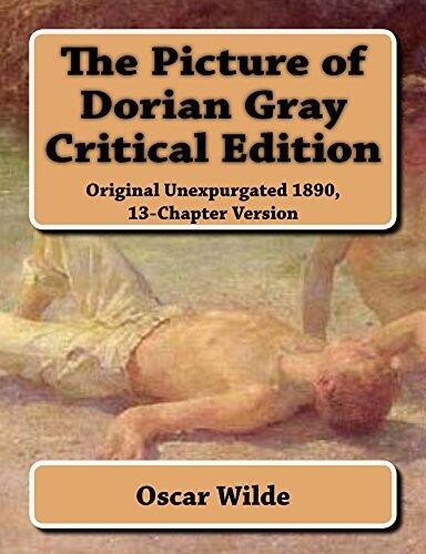 The Picture of Dorian Gray Critical Edition (Annotated): Original Unexpurgated 1890, 13-Chapter Version