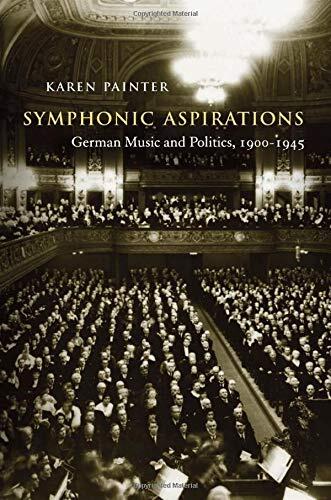Symphonic Aspirations: German Music and Politics, 1900-1945