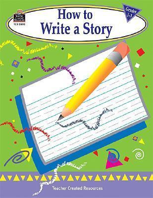How to Write a Story, Grades 1-3
