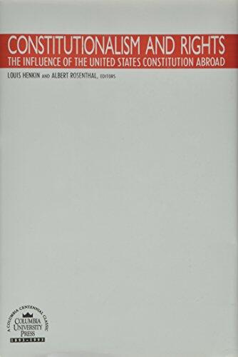 Constitutionalism and Rights: The Influence of the United States Constitution Abroad