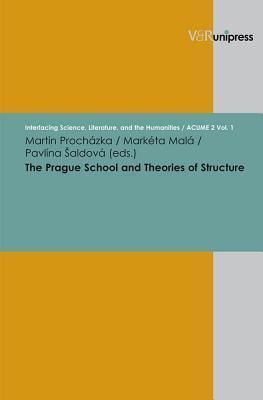 The Prague School and Theories of Structure (Interfacing Science, Literature, and the Humanities, 1)