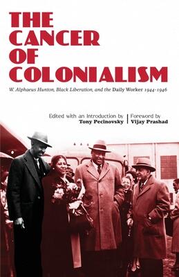 The Cancer of Colonialism: W. Alphaeus Hunton, Black Liberation, and the Daily Worker, 1944-1946