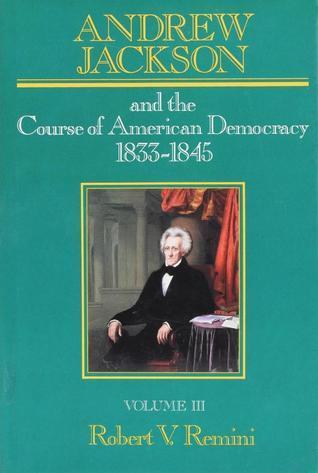 Andrew Jackson and the Course of American Democracy: 1833-1845