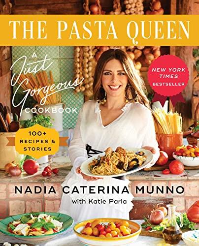 The Pasta Queen: A Just Gorgeous Cookbook (100+ Recipes and Stories)