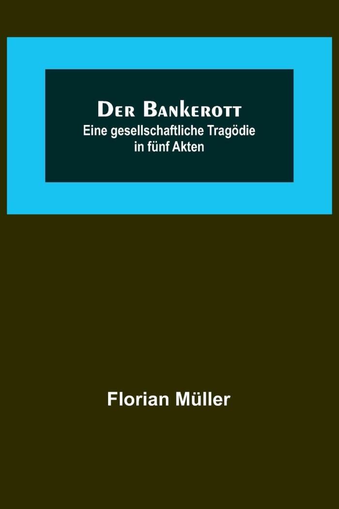 Der Bankerott: Eine gesellschaftliche Tragödie in fünf Akten