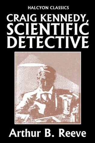Craig Kennedy, Scientific Detective Collection: 13 Complete Novels