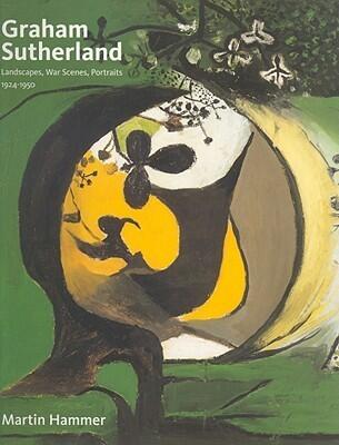 Graham Sutherland: Landscapes, War Scenes, Portraits 1927-1950