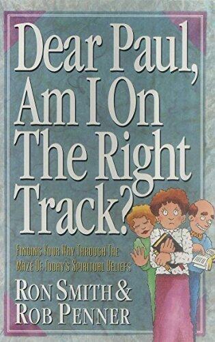 Dear Paul, Am I On The Right Track?: Finding Your Way Through The Maze of Today's Spiritual Belief