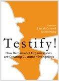 Testify! How Remarkable Organizations are Creating Customer Evangelists