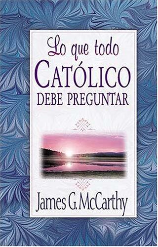 Lo Que Todo Católico Debe Preguntar