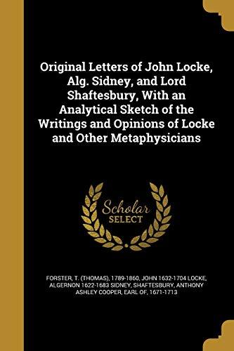 Original Letters of John Locke, Alg. Sidney, and Lord Shaftesbury, With an Analytical Sketch of the Writings and Opinions of Locke and Other Metaphysicians
