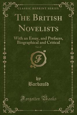 The British Novelists, Vol. 47: With an Essay, and Prefaces, Biographical and Critical
