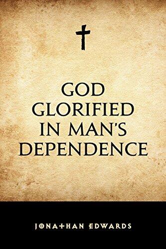 God Glorified in Man's Dependence