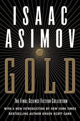 By Asimov, Isaac ( Author ) [ Gold: The Final Science Fiction Collection By Oct-2003 Paperback