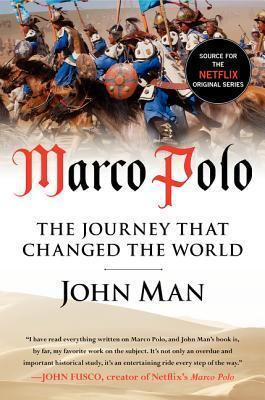 Marco Polo: The Journey that Changed the World - An Epic History of the Legendary Journey from Venice to Kublai Khan's Court in China