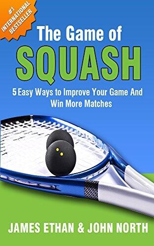 The Game of Squash: 5 Easy Ways to Improve Your Game and Win More Matches