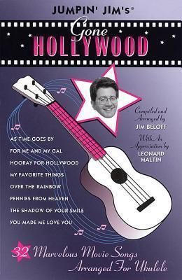 Jumpin' Jim's Gone Hollywood: 32 Marvelous Movie Songs Arranged for Ukulele