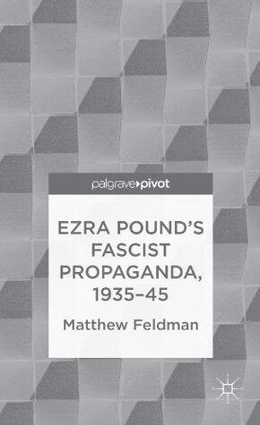 Ezra Pound's Fascist Propaganda, 1935-45