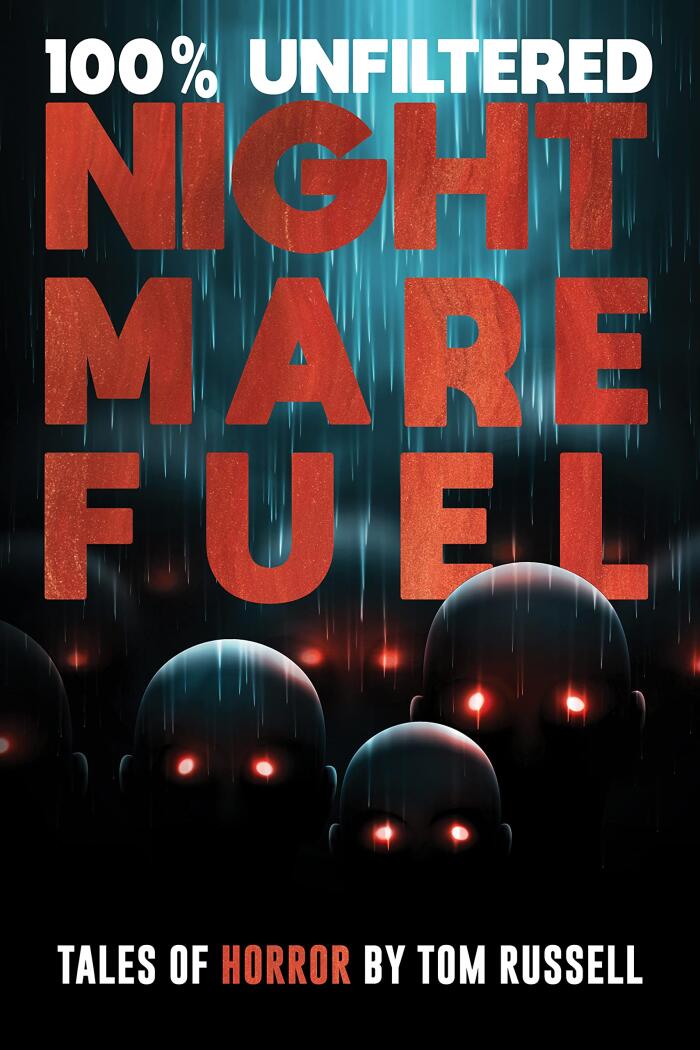 100% Unfiltered Nightmare Fuel: A Collection of Short Horror Stories
