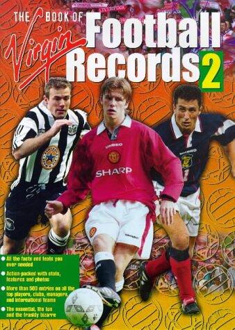 The Virgin Book of Football Records: Facts and Feats: the Essential and the Bizarre