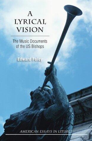 A Lyrical Vision: The Musical Documents of the US Bishops