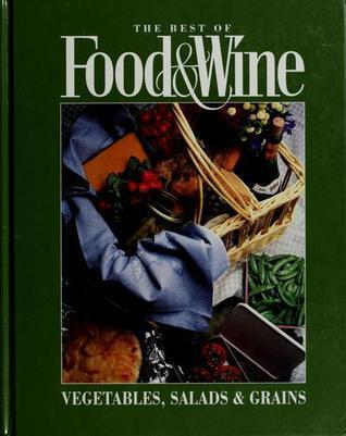 The Best of Food & Wine, Vegetables, Salads & Grains