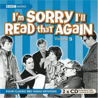I'm Sorry I'll Read That Again: Volume Five
