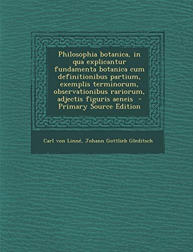 Philosophia Botanica, in Qua Explicantur Fundamenta Botanica Cum Definitionibus Partium, Exemplis Terminorum, Observationibus Rariorum, Adjectis Figur