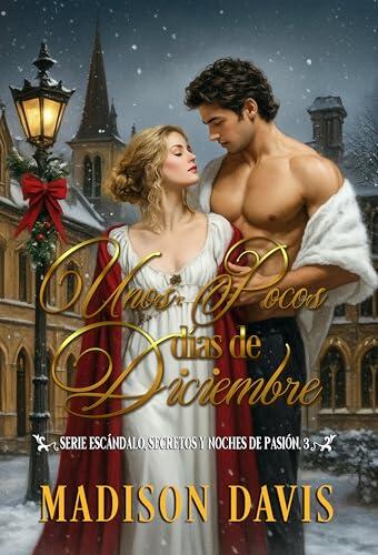 Unos pocos días de diciembre (Serie Escándalo, secretos y noches de pasión nº 3)