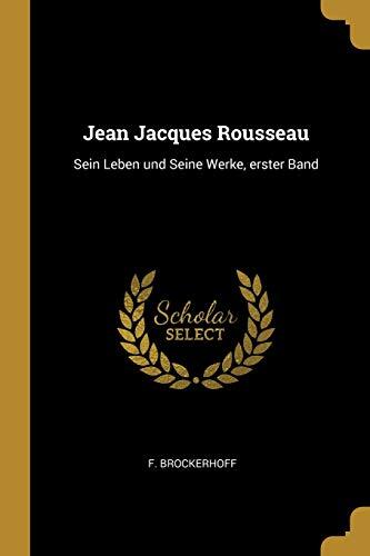 Jean Jacques Rousseau: Sein Leben und Seine Werke, erster Band