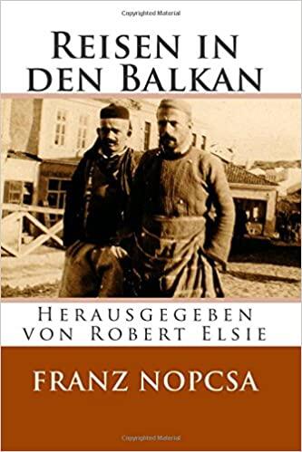Reisen in den Balkan: Die Lebenserinnerungen des Franz Baron Nopcsa (Albanian Studies)
