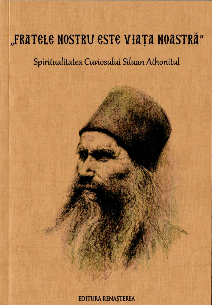 „Fratele nostru este viaţa noastră”: Spiritualitatea Cuviosului Siluan Athonitul