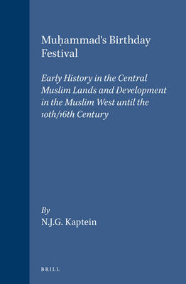 Muhammad's Birthday Festival: Early History in the Central Muslim Lands and Development in the Muslim West Until the 10th/16th Century