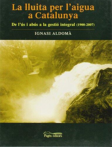 La lluita per l'aigua a Catalunya: De l'ús i abús a la gestió integral
