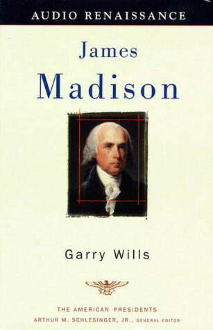 James Madison: The American Presidents Series: The 4th President, 1809-1817