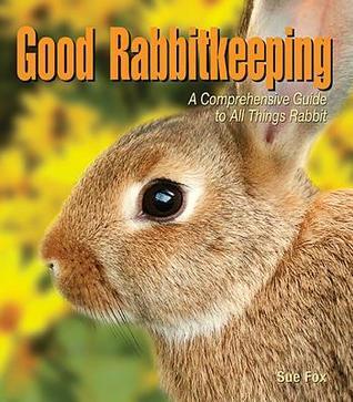 Good Rabbitkeeping: A Comprehensive Guide to All Things Rabbit