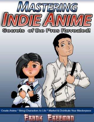 Mastering Indie Anime: Secrets of the Pros Revealed!