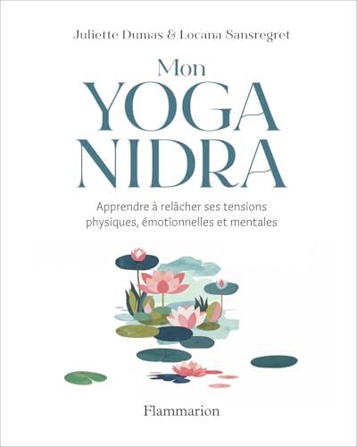 Mon Yoga Nidra: Apprendre à relâcher ses tensions physiques, émotionnelles et mentales