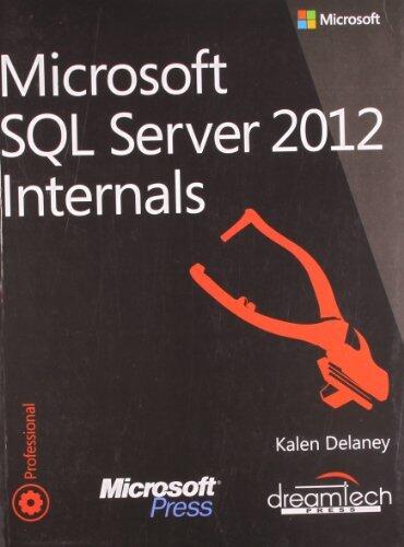 Microsoft SQL Server 2012 Internals (Paperback) - Common by Bob Beauchemin, Conor Cunningham and Jonathan Kehayias by Kalen Delaney