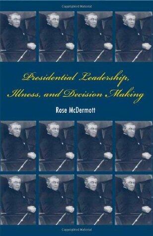 Presidential Leadership, Illness, and Decision Making