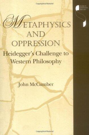 Metaphysics and Oppression: Heidegger's Challenge to Western Philosophy