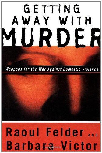 Getting Away with Murder: Weapons for the War Against Domestic Violence