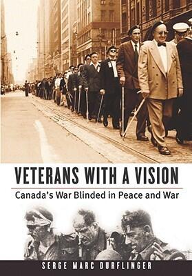 Veterans with a Vision: Canada's War Blinded in Peace and War